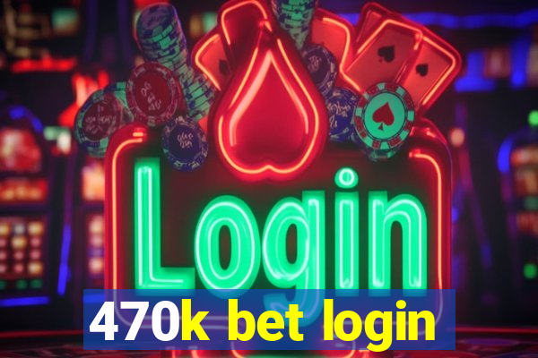 470k bet login